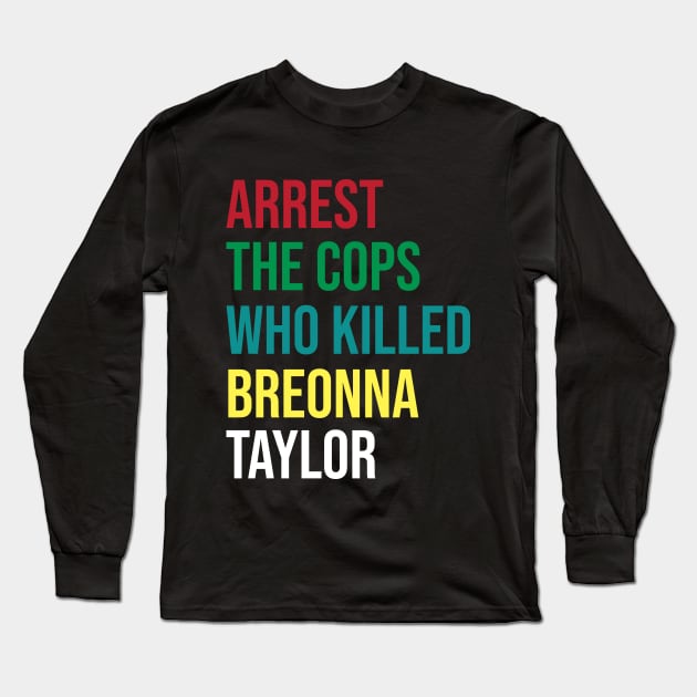 Arrest The Cops That Killed breonna taylor #Saytheirnames Long Sleeve T-Shirt by irenelopezz